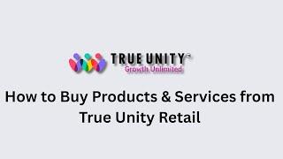 HOW TO BUY PRODUCTS & SERVICES FROM TRUE UNITY RETAIL (ENGLISH)