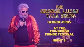 GEORGE-PROV: Live at the Edinburgh Fringe Festival, Night 3