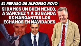 Alfonso Rojo: “Si damos un buen meneo, a Sánchez y a su banda de mangantes los echamos en Navidades”