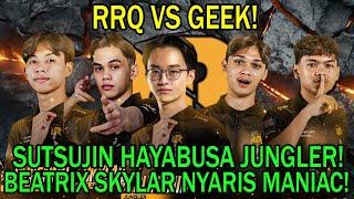 RRQ VS GEEK! SUTSUJIN HAYABUSA JUNGLER! BEATRIX SKYLAR NYARIS MANIAC!