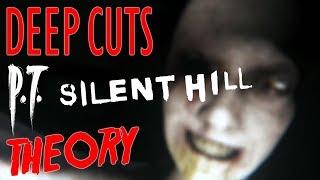 PT/Silent Hills Explained | Theory | DEEP CUTS