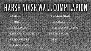 HARSH NOISE WALL COMPILATION