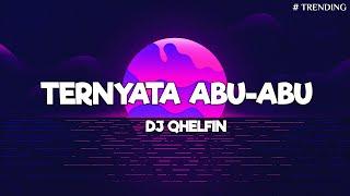 Ternyata Abu Abu - Dj Qhelfin (Lirik) || Lagu Timur Terbaru 2024 | Lagu Timur Viral Di Tiktok