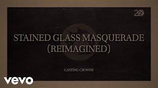 Casting Crowns - Stained Glass Masquerade (Reimagined) (Lyric Video)