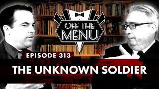 Off the Menu: Episode 313 - The Unknown Solider