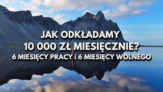 Islandia #7 - Jak odkładamy 10 000 zł miesięcznie na osobę? 6 miesięcy pracy i 6 miesięcy wolnego