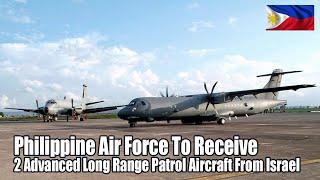 Philippine Air Force Upgrades: The Arrival Of Israeli Long Range Patrol Aircraft