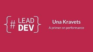 A primer on performance | Una Kravets | #LeadDevLondon 2015