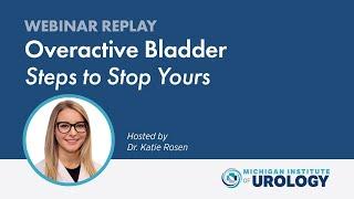 WEBINAR – Steps to Stop an Overactive Bladder – Hosted by Dr. Katie Rosen