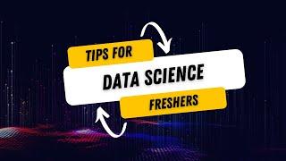 Tips for Data Science Freshers