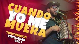 Alex Ramirez | Cuando Yo Me Muera | TipicoNation Unplugged Vol 1