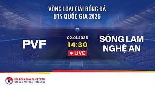  Trực tiếp: PVF - SÔNG LAM NGHỆ AN | 02.01 | VL Giải bóng đá U19 quốc gia 2025