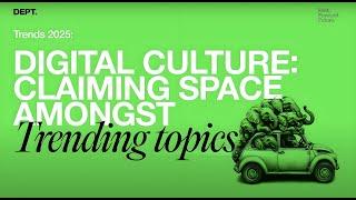 Digital culture: Claiming space in trending topics - Trends 2025