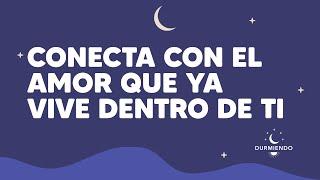 Conecta con el amor que ya vive dentro de ti | Durmiendo Podcast