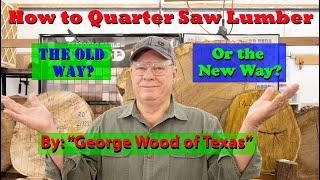 How to Quarter Saw Lumber, The Old Way? Or the New Way?