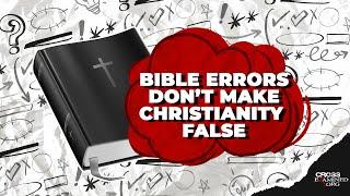 If there are errors in the Bible, is Christianity false?