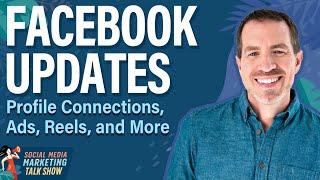 Facebook Updates: Profile Connections, Ads, Reels, and More