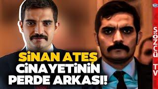 Sinan Ateş Cinayetinin Perde Arkasında Neler Olmuş Neler! İşte Dehşete Düşüren Olaylar Zinciri