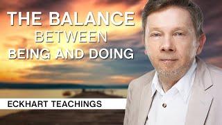 The Balance Between Being and Doing | Eckhart Tolle Teachings