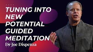 Tuning Into New Potential - Guided Meditation - Dr Joe Dispenza