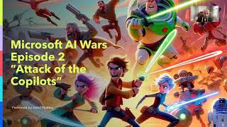 Microsoft AI Wars Episode 2: Attack of the Copilots