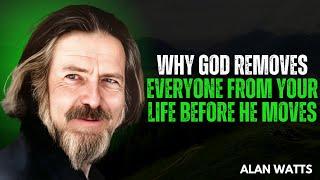 Why God Removes Everyone From Your Life Before He Moves | Alan Watts Motivational Speech