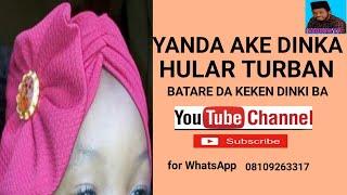 YANDA AKE DINKA HULAR TURBAN, BA TARE DA KEKEN DINKI BA, how to make a turban with out machine