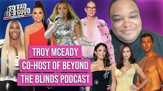 Troy McEady, Co Host of Beyond the Blinds Podcast Joins Us To Talk Everything Bravo!