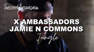 X Ambassadors, Jamie N Commons - Jungle (EXCLUSIVE Secret Session)