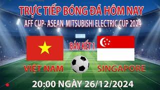 Trực tiếp bóng đá hôm nay Việt Nam vs singapore  20:00 26/12/2024 (bình luận trước trận đấu)