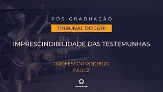 Imprescindibilidade das testemunhas - professor Rodrigo Faucz