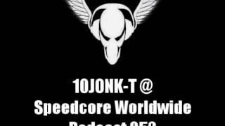 10JONK-T @ Speedcore Worldwide Podcast 052