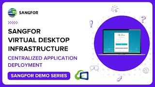 Sangfor Virtual Desktop Infrastructure: Empower IT managers to Centralize Application Deployment