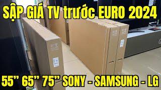 SẬP GIÁ TV 55 65 75 inch trước mùa EURO 2024 của Sony - Samsung - LG