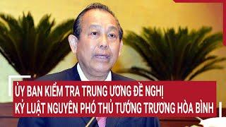 Discipline urged for ex-Deputy PM Truong Hoa Binh | Inspection Committee