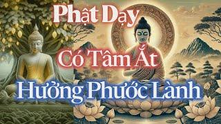 Phật Dạy Về Chữ Tâm Có Tâm Ắt Hưởng Phước Lành | Lời Phật Dạy