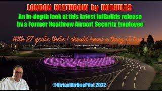 MSFS | LONDON HEATHROW BY INIBUILDS - A FULL REVIEW BY A FORMER EMPLOYEE WITH 27 YEARS SERVICE