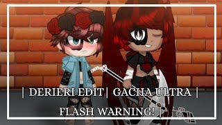 | Derieri Edit | Gacha Ultra | Flash Warning and Strong Language! |