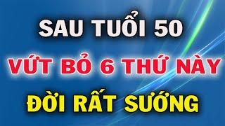 Sau Tuổi 50 Vứt Bỏ 6 Thứ Này Để Đời Bình Yên Hạnh Phúc