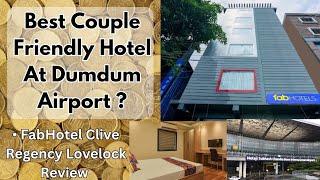 FabHotel Clive Regency Lovelock Review || Best Couple Friendly Hotel At Dumdum Airport ?