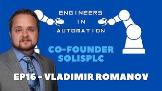 Engineers in Automation – Vladimir Romanov | Episode 16