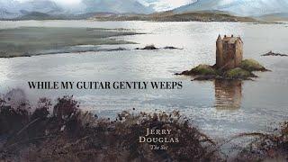 Jerry Douglas - While My Guitar Gently Weeps (from The Set)