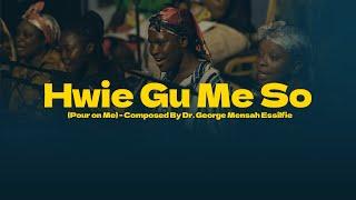 Hwie Gu Me So (Pour on Me)- Composed By Dr. George Mensah Essilfie