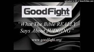 Good Fight Ministries - What The Bible REALLY Says About JUDGING