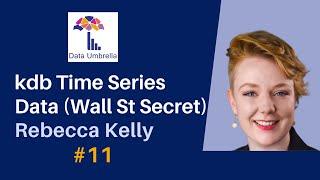 [11] kdb Time Series Database (Rebecca Kelly)