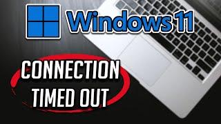 Fix The Connection Has Timed Out Error in Windows 11 [Tutorial]