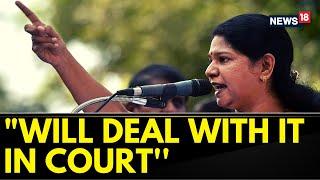 Will Deal With It In Court: DMK MP Kanimozhi On DMK Files Released By Tamil Nadu BJP | News18