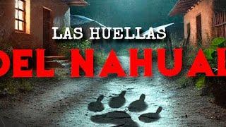 Las Huellas Del NAHUAL (HISTORIAS DE TERROR)