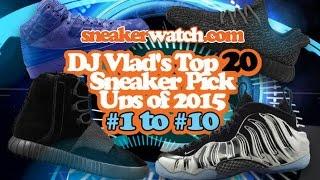 DJ Vlad's Top 20 Sneaker Pick Ups of 2015 (#10-#1)