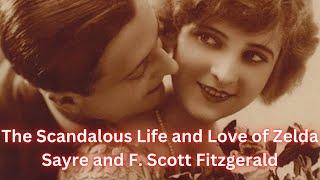 The Scandalous Life and Love of Zelda Sayre and F. Scott Fitzgerald.